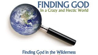 FINDING GOD PT 2 - FINDING GOD IN THE WILDERNESS  Joey Davis   2014_1102