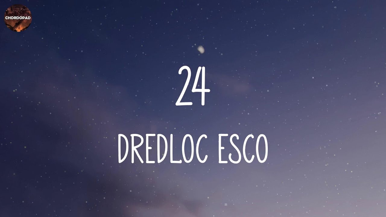 Dredloc Esco - 24 (Lyrics)