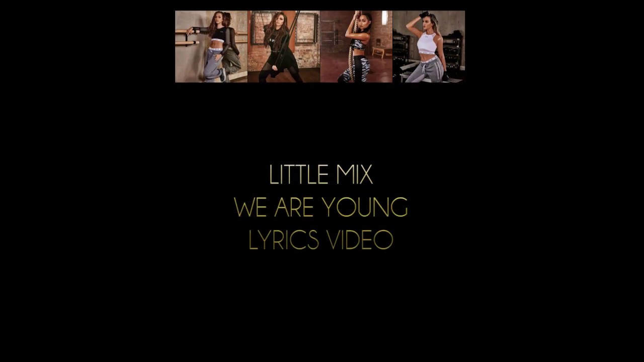Little Mix We Are Young Lyrics Video - YouTube