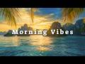 Morning Vibes | Positive Vibes - Positive Chillout & Deep House Music for a Bright Morning
