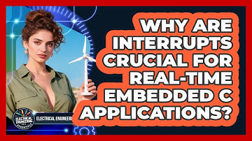 Why Are Interrupts Crucial For Real-time Embedded C Applications?
