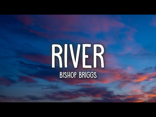 Bishop Briggs - River (Lyrics) class=