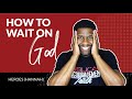 How to Wait on God When God Won't Give You What You Want | HEROES (HANNAH)