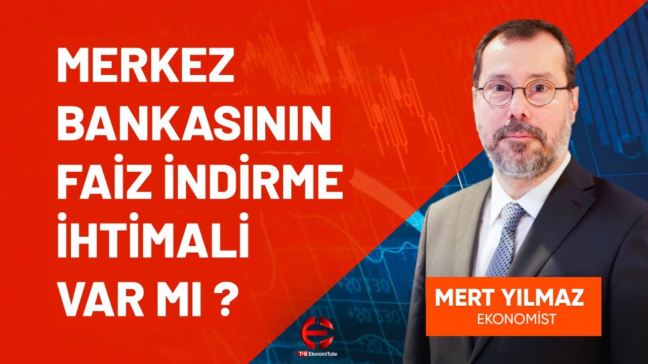 merkez bankasının faiz İndirme İhtimali var mı mert yılmaz Özet