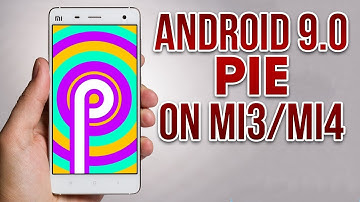 Install Android 9.0 Pie on Mi3 / Mi4 (LTE) (AOSP ROM) - How to Guide!
