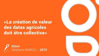 La Création De Valeur Des Data Agricoles Doit Être Collective - Interview Stéphane Marcel