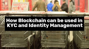 How Blockchain can be used in KYC and Identity Management