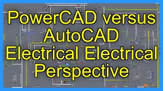 PowerCAD versus AutoCAD Electrical Electrical Perspective
