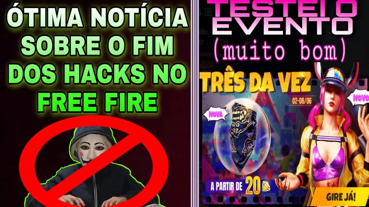 BOAS NOTÍCIAS SOBRE FIM DOS HACK NO FREE FIRE. EVENTO TRÊS DA VEZ É BOM ...