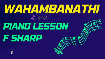 Wahambanathi Piano Lesson In F Sharp (Instructor- Emmanuel)