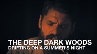 The Deep Dark Woods | Drifting On A Summer's Night | First Play Live Resimi