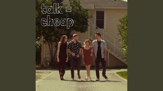 talk=cheap - Common Ground