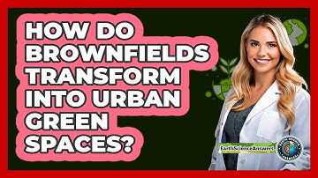 How Do Brownfields Transform Into Urban Green Spaces? - Earth Science Answers