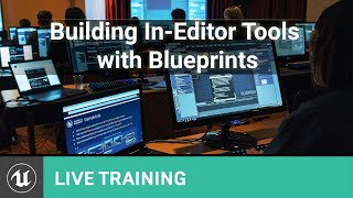 Building In-Editor Tools with Blueprints | Unreal Educator Livestream