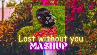 Lost Without You Sad Mashup 💔 Sad Song Mashup 💔