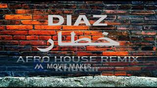 DIAZ - Khuttar خطار (Afro House Remix)