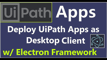 UiPath Tutorial - Deploy UiPath Apps as Desktop Client using Electron Framework