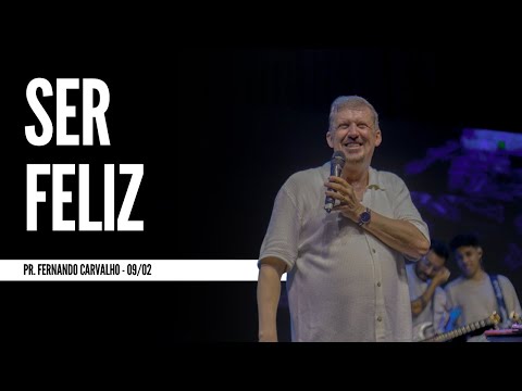 Ser feliz - Pr. Fernando Carvalho
