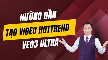 Sử dụng VEO3 ULTRA làm Video HOT TREND trên Youtube