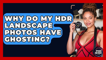 Why Do My HDR Landscape Photos Have Ghosting? - Image Review Studio