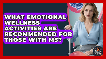 What Emotional Wellness Activities Are Recommended for Those With MS? | MS Support Network