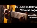 Ek Ladki Ko Dekha Toh Aisa Laga | ACOUSTIC KARAOKE - 2019 | Darshan Raval | Anil | Sonam | Rajkummar