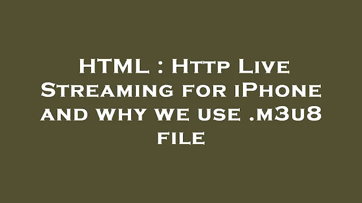 HTML : Http Live Streaming for iPhone and why we use .m3u8 file