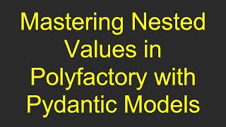 Mastering Nested Values in Polyfactory with Pydantic Models