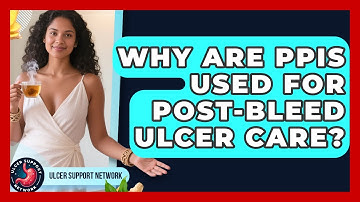 Why Are PPIs Used For Post-bleed Ulcer Care? - Ulcer Support Network