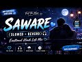 SAWARE 🩵 (SLOWED + REVERD) 🎧 | EMOTIONAL HINDI LOFI MIX 🎧