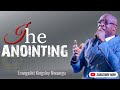 The Anointing | Evangelist Kingsley Nwaorgu