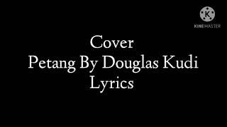 Petang-cover By Douglas kudi(lyrics)
