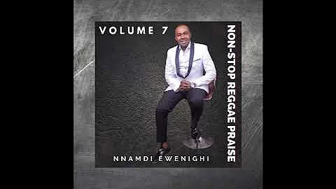 Non-Stop Reggae Praise Vol 7 – Nnamdi Ewenighi |Latest Nigerian Gospel Music 2023