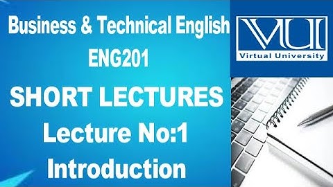 Introduction to Business and Technical English ENG-201 Lecture-1 -BS Psychology- Virtual University