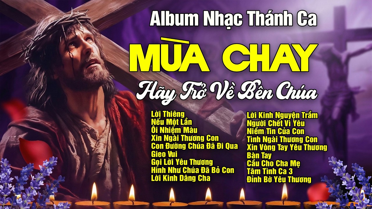 40 NGÀY MÙA CHAY NGHE ĐỂ SÁM HỐI - CẦU NGUYỆN BÊN CHÚA | THÁNH CA HAY NHẤT