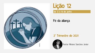 Lição 12 - Fé da aliança - de 12 a 18 de junho de 2021
