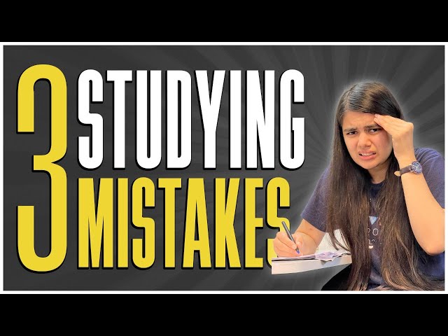 3 Mistakes we do while Studying class=