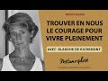 Trouver en nous le courage pour vivre pleinement avec blanche de richemont bestof