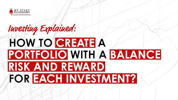Explained: How To Create A Portfolio With A Balance Risk And Reward For Each Investment?