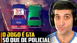 O jogo é GTA só que de POLICIAL