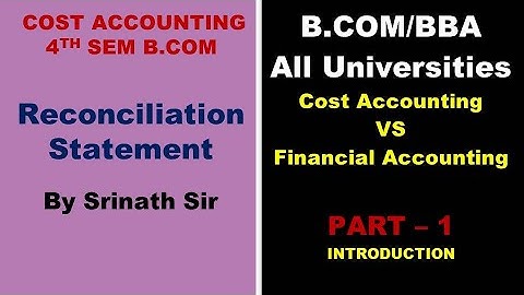 Reconciliation of Cost and Financial Accounting in Kannada PART 1 - INTRODUCTION By Srinath Sir