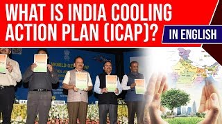 What is India Cooling Action Plan? ICAP aims to reduce cooling energy demand by 25-40% by 2037-38