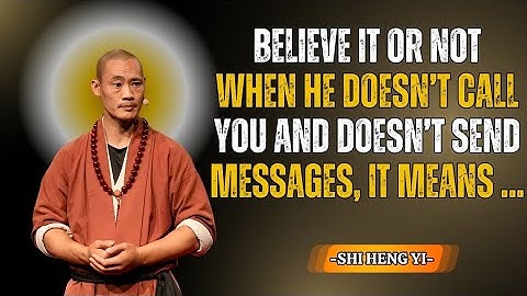 Believe it or not, when he doesn’t call or message you, it means… – Shi Heng Yi Talk #Motivation