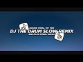 Dj the drum slow remix 2024 bootleg febry remix  dj fyp viral tik tok terbaru