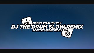 Dj The Drum Slow Remix 2024 Bootleg Febry Remix || Dj Fyp Viral Tik tok terbaru Resimi