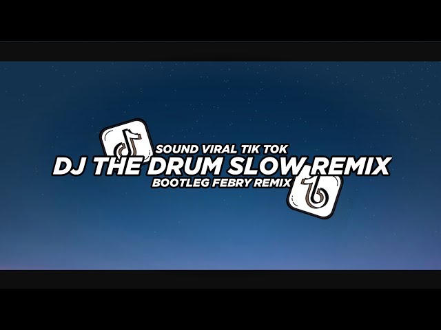 Dj The Drum Slow Remix 2024 Bootleg Febry Remix || Dj Fyp Viral Tik tok terbaru class=