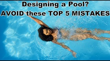 5 BIG MISTAKES people make when designing a swimming pool