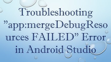 Troubleshooting "app:mergeDebugResources FAILED" Error in Android Studio