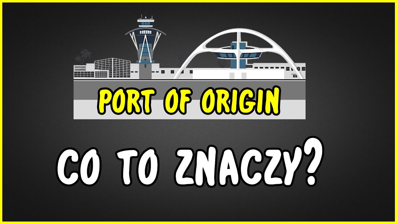 Port Of Origin CO TO JEST CO TO ZNACZY YouTube Port Of Origin CO TO JEST CO TO ZNACZY YouTube