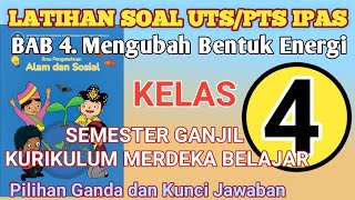 LATIHAN SOAL UTS/PTS IPAS KELAS 4 SD BAB.4 MENGUBAH BENTUK ENERGI SEMESTER 1 KURIKULUM MERDEKA.